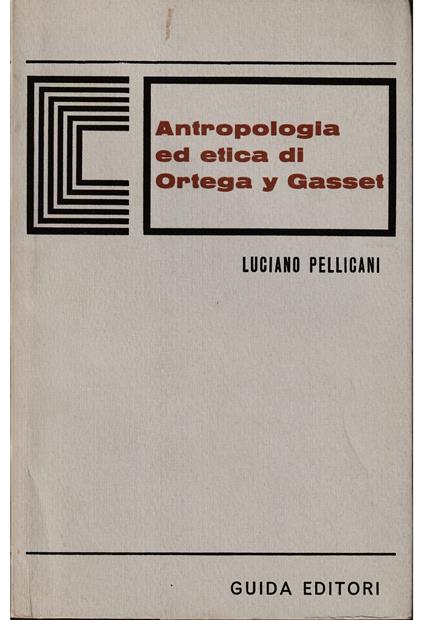Antropologia ed etica di Ortega y Gasset - Luciano Pellicani - copertina