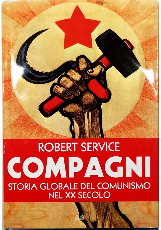 Compagni Storia globale del comunismo nel XX secolo - Robert Service - copertina