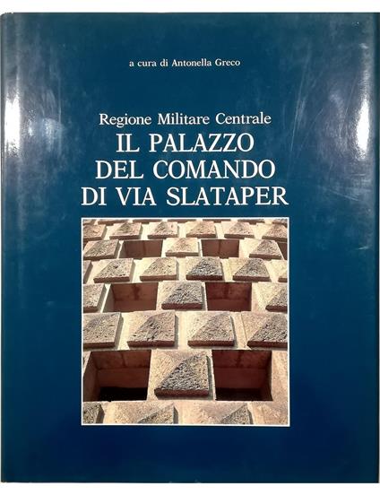 Regione Militare Centrale Il Palazzo del Comando di via Slataper - copertina