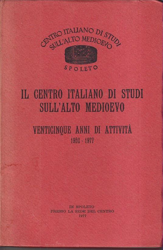 Il Centro italiano di Studi sull'Alto Medioevo Venticinque anni di attività 1952 - 1977 - Autori Vari - copertina