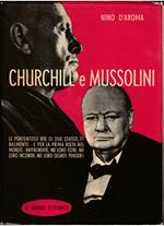 Churchill e Mussolini Le portentose vite di due statisti, finalmente - e per la prima volta nel mondo - raffrontate, nei loro estri, nei loro incontri, nei loro segreti pensieri!