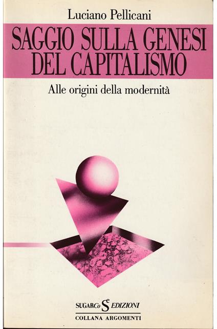 Saggio sulla genesi del capitalismo Alle origini della modernità - Luciano Pellicani - copertina