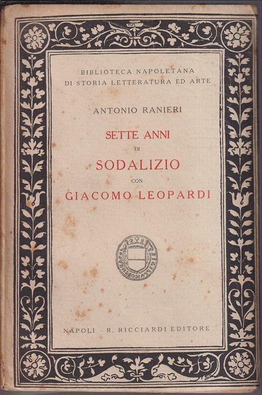 Sette anni di sodalizio con Giacomo Leopardi Ristampa dell'unica e rarissima edizione del 1880 con aggiunta di lettere non ancora raccolte del Leopardi e del Ranieri - Antonio Ranieri - copertina