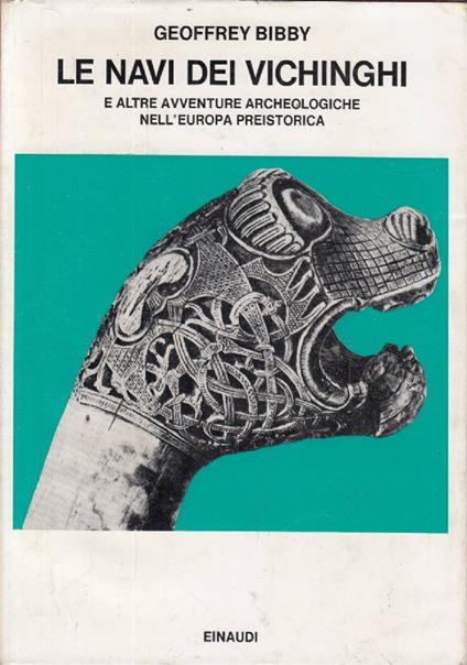 Le navi dei Vichinghi e altre avventure archeologiche nell&rsquo;Europa preistorica - Geoffrey Bibby - copertina