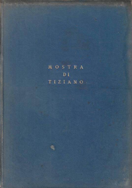 Mostra di Tiziano. Venezia XXV aprile - IV novembre MCMXXXV-XIII. Catalogo delle opere - copertina