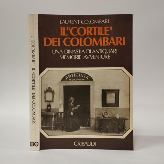 Il cortile dei "colombari". Una dinastia di antiquari, memorie avventure - copertina