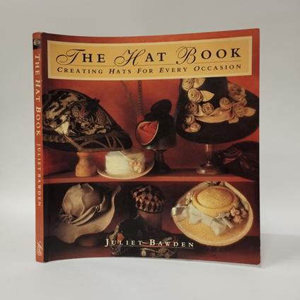 The Hat Book. Creating hats for every occasion - Juliet Bawden - copertina