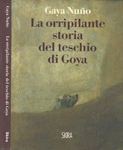 La orripilante storia del teschio di Goya - Juan A. Gaya Nuño - copertina