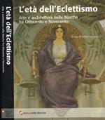 L' età dell'Eclettismo. Arte e architettura nelle Marche fra Ottocento e Novecento