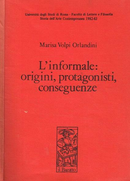 L' informale: origini, protagonisti, conseguenze - Marisa Volpi Orlandini - copertina