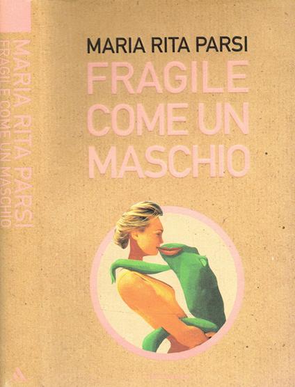 FRAGILE COME UN MASCHIO - Maria Rita Parsi - copertina