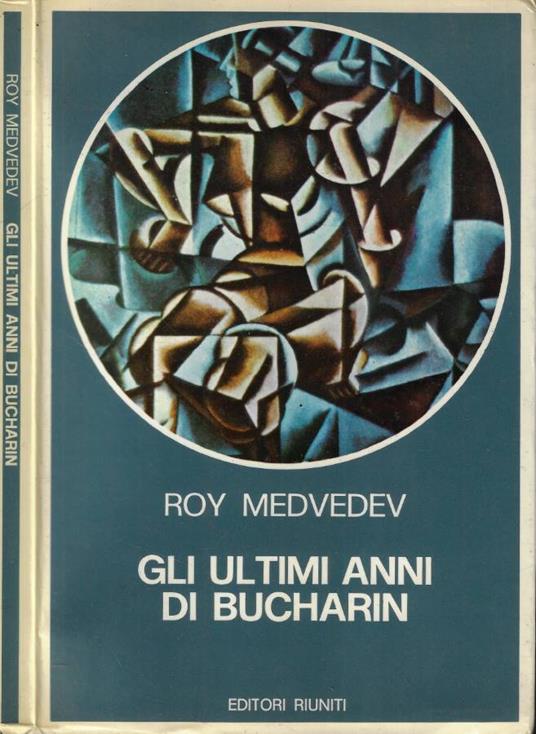 Gli ultimi anni di Bucharin 1930-1938 - Roj A. Medvedev - copertina