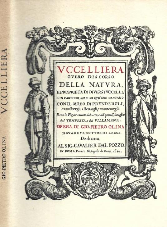 Uccelliera ovvero discorso della natura, e proprietà di diversi uccelli e in particolare di que' che cantano, con il modo di prendergli, conoscergli, allevargli, e mantenergli - Giovanni P. Olina - copertina