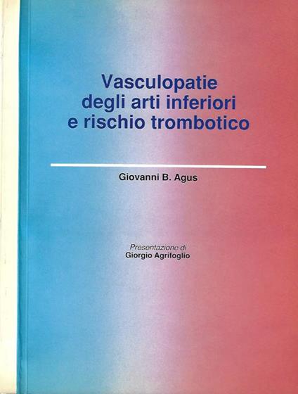 Vasculopatie degli arti inferiori e rischio trombotico - Giovanni B. Agus - copertina