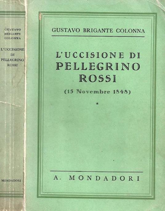 L' uccisione di Pellegrino Rossi (15 Novembre 1848) - Gustavo Brigante Colonna - copertina