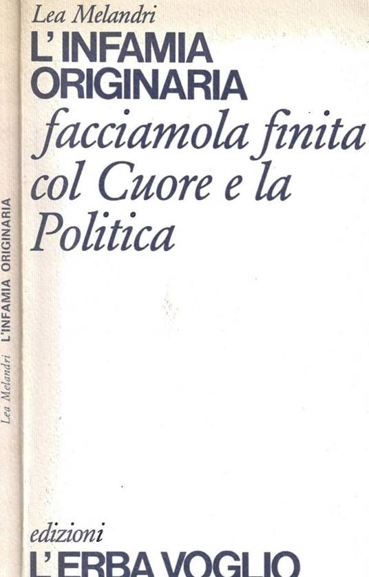 L' infamia originaria. Facciamola finita col Cuore e la Politica! - Lea Melandri - copertina