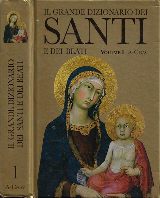 Il Grande Dizionario dei Santi e dei Beati. Vol. I: I Santi: culto e agiografia. Dizionario A-Chaw - copertina