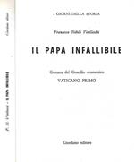 Il Papa infallibile. Cronaca del Concilio ecumenico Vaticano Primo