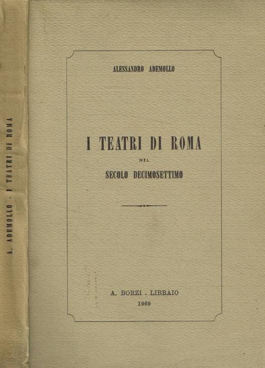 I teatri di Roma nel secolo Decimosettimo - Alessandro Ademollo - copertina