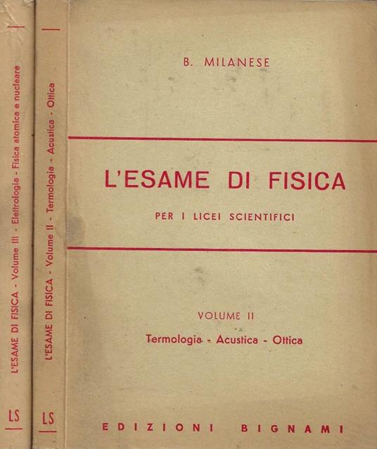 L' Esame di Fisica (per i Licei Scientifici). Vol. II, Vol. III - B. Milanese - copertina