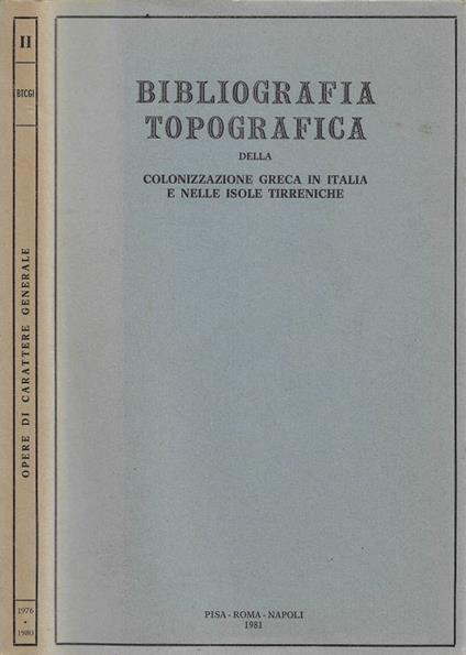 Bibliografia Topografica della Colonizzazione Greca in italia e nelle Isole Tirreniche. Vol. II: Opere di carattere generale (1976-1980). Addenda (1537-1975) - G. Nenci - copertina