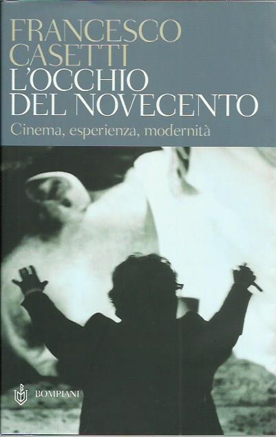 L' occhio del Novecento: Cinema, esperienza, modernità - Francesco Casetti - copertina