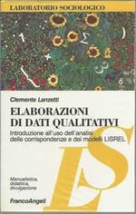 Elaborazioni di dati qualitativi. Introduzione all'uso dell'analisi delle corrispondenze e dei modelli LISREL