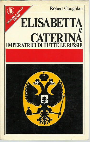 Elisabetta e Caterina Imperatrici di tutte le Russie - Robert Coughlan - copertina