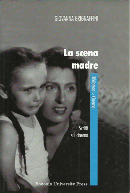 scena madre. Scritti sul cinema - Giovanna Grignaffini - copertina