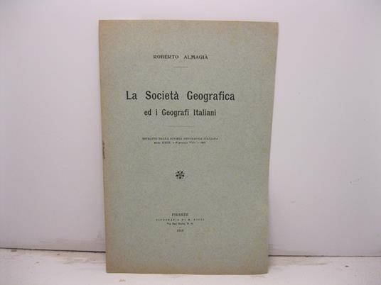 La Societa' Geografica ed i Geografi Italiani. Estratto dalla Rivista Geografica italiana, anno XXIII, fascicolo VIII, 1916 - Roberto Almagià - copertina