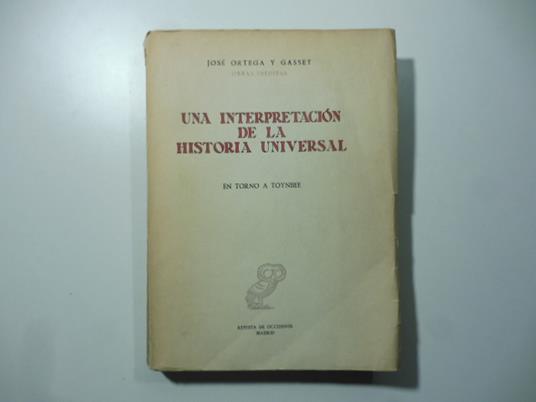 una interpretacion de la historia universal entrono a Toynbee - José Ortega y Gasset - copertina
