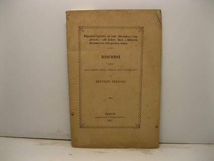 Disposizioni legislative sui feudi, fidecommessi e maggioraschi, e sulle Gallerie, Musei, e Biblioteche fidecommissarie nella provincia romana. Discorsi pronunciati alla Camera nella tornata del 7 giugno 1871 dal deputtao Pericoli - Tullio Pericoli - copertina