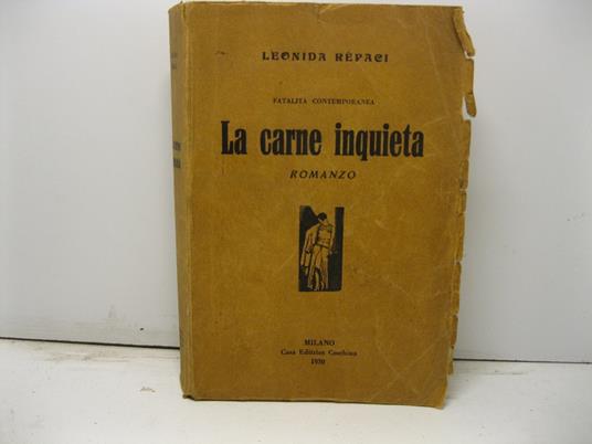 La carne inquieta. Fatalita' contemporanea. Romanzo - Leonida Rèpaci - copertina