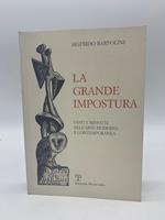 La grande impostura. Fasti e misfatti dell'arte moderna e contemporanea