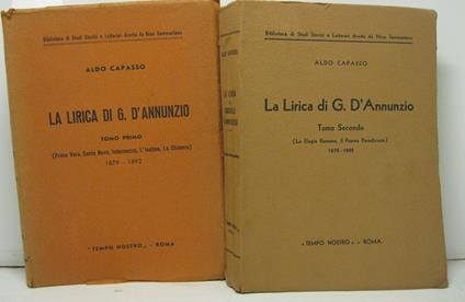 La lirica di G. D'Annunzio. Tomo primo (Primo Vere, Canto Novo, Intermezzo, L'Isotteo, La Chimera). Tomo Secondo (Le Elegie Romane, Il Poema Paradisiaco). 1879 - 1892 - Aldo Capasso - copertina