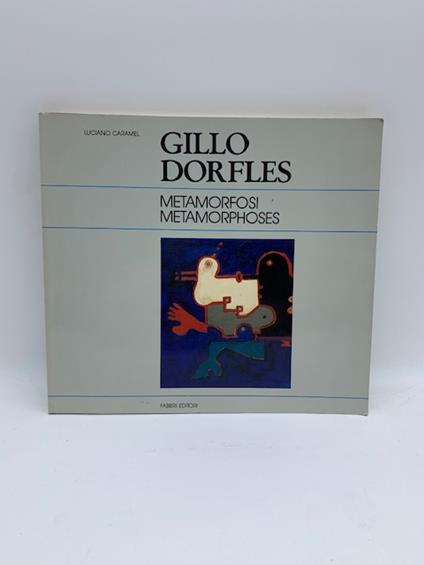 Gillo Dorfles. Metamorfosi / Metamorphoses. Una esposizione antologica a cura di Luciano Caramel - Luciano Caramel - copertina