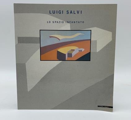 Luigi Salvi. Lo spazio incantato - Luciano Caramel - copertina