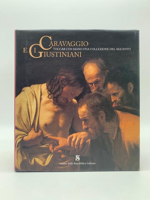 Caravaggio e i Giustiniani. Toccar con mano una collezione del Seicento - Silvia Danesi Squarzina - copertina