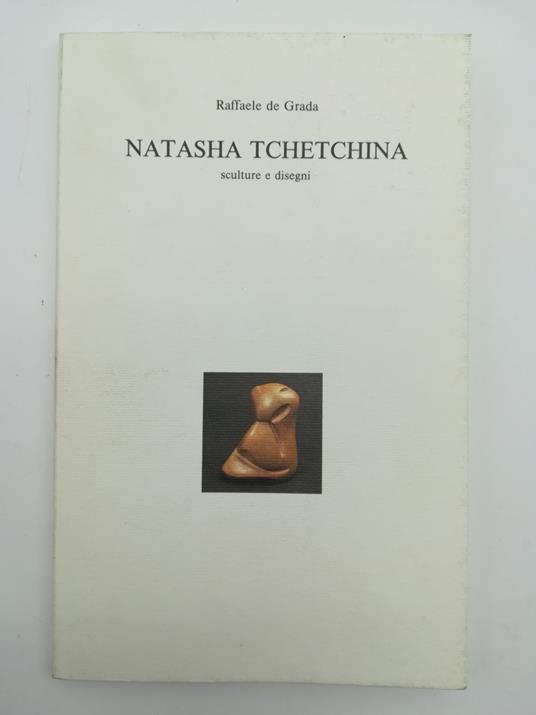 Natasha Tchetchina. Sculture e disegni - Raffaele De Grada - copertina