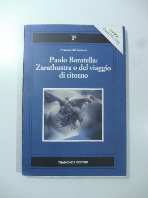 Paolo Baratella: Zarathustra o del viaggio di ritorno - Antonio Del Guercio - copertina