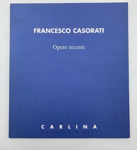 Francesco Casorati. Opere recenti. Carlina Galleria d'arte - Franco Fanelli - copertina