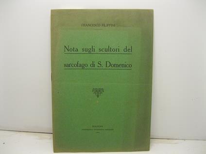 Nota sugli scultori del sarcofago di S. Domenico - Francesco Filippini - copertina