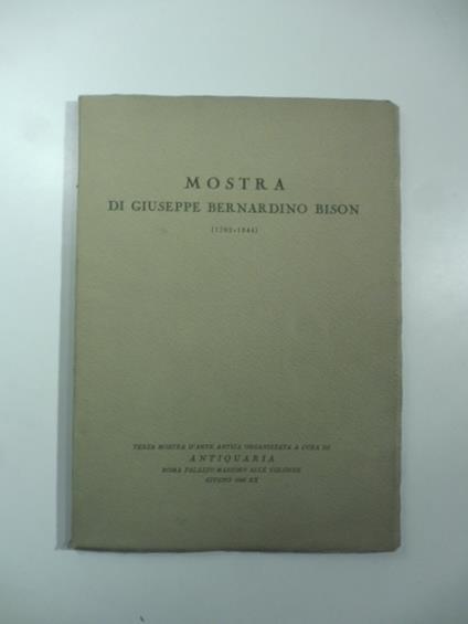 Mostra di Giuseppe Bernardino Bison (1762-1844) - Alessandro Morandotti - copertina