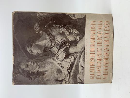 Gli affreschi di Giambattista e Giandomenico Tiepolo alla Villa Valmarana di Vicenza - Rodolfo Pallucchini - copertina