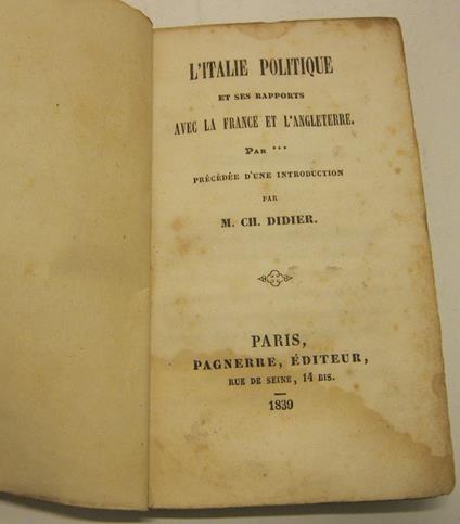 L' Italie politique et ses rapports avec la France et l'Angleterre. Par *** Pre'ce'de' d'une introduction par M. Ch. Didier - Guglielmo Pepe - copertina