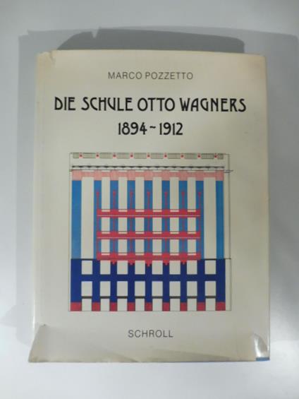 Die schule Otto Wagners 1894 - 1912 - Marco Pozzetto - copertina