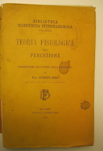 Teoria fisiologica della percezione - Introduzione allo studio della psicologia del Prof. Giuseppe Sergi nella R. Universita' di Bologna - Biblioteca scientifica internazionale Vol. XXIX - Giuseppe Sergi - copertina