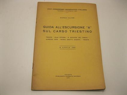 Guida all'escursione A sul Carso triestino. Trieste - Villa Opicina - S. Giovanni del Timavo - Aurisina Cave - Borgo Grotta Gigante - Trieste 6 aprile 1961 - Giorgio Valussi - copertina