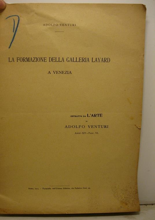 La formazione della Galleria Layard a Venezia. Estratto da L'Arte di Adolfo Venturi, anno XV, fasc. VI - Adolfo Venturi - copertina