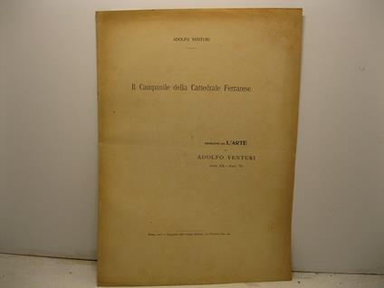 Il Campanile della Cattedrale ferrarese. Estratto da L'Arte di Adolfo Venturi, anno XX, fasc. VI - Adolfo Venturi - copertina